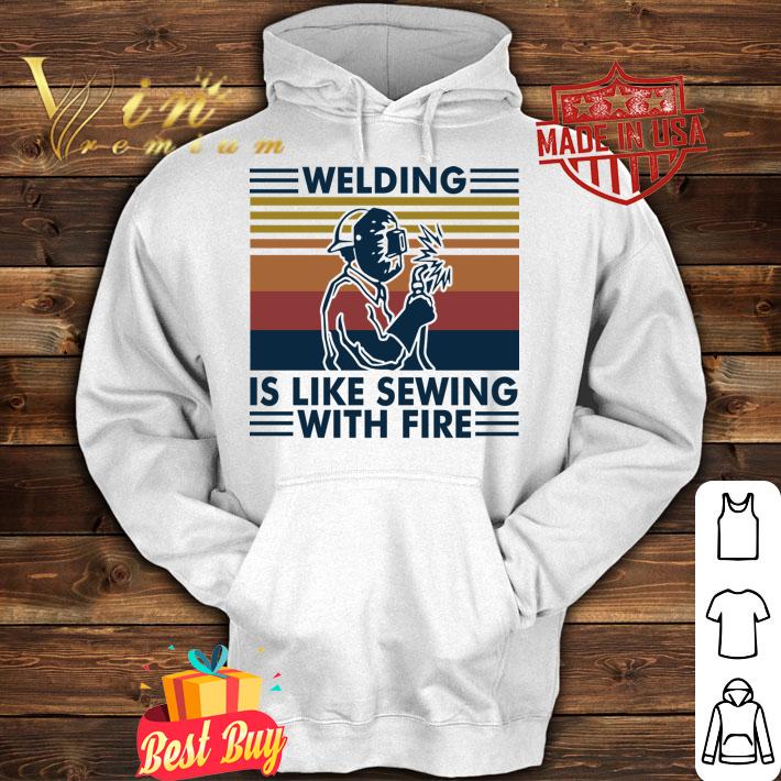 Welding Is Like Sewing With Fire Vintage Retro t-shirt hoodie