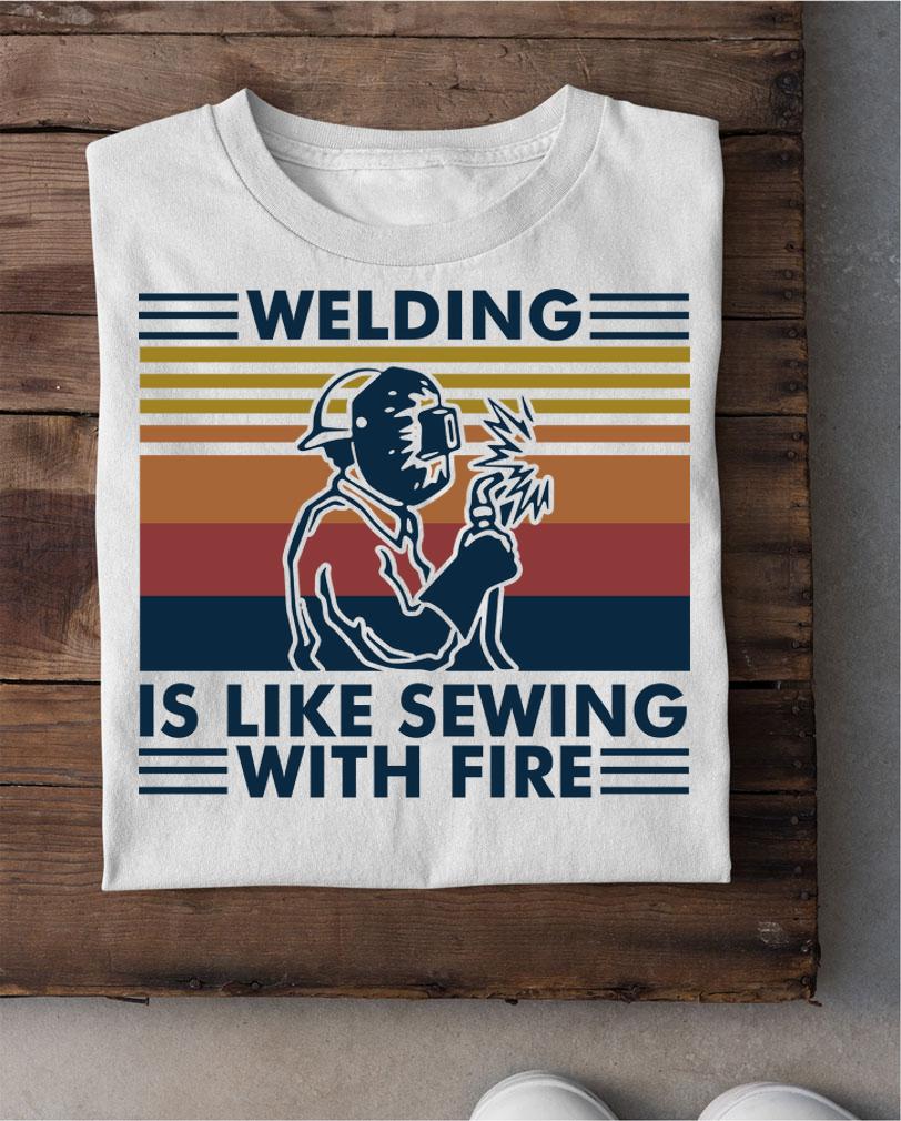 Welding Is Like Sewing With Fire Vintage Retro t-shirt shirt