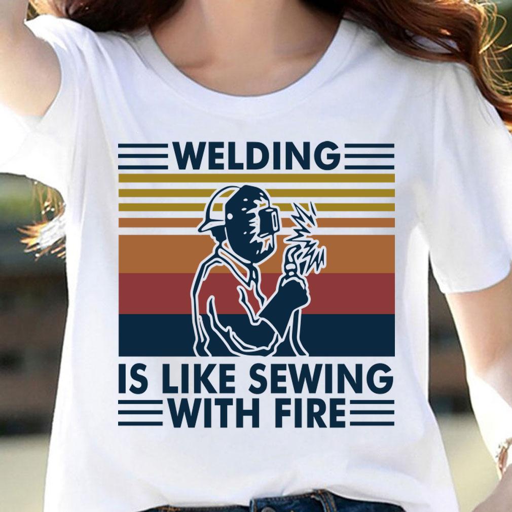 Welding Is Like Sewing With Fire Vintage Retro t-shirt woman shirt