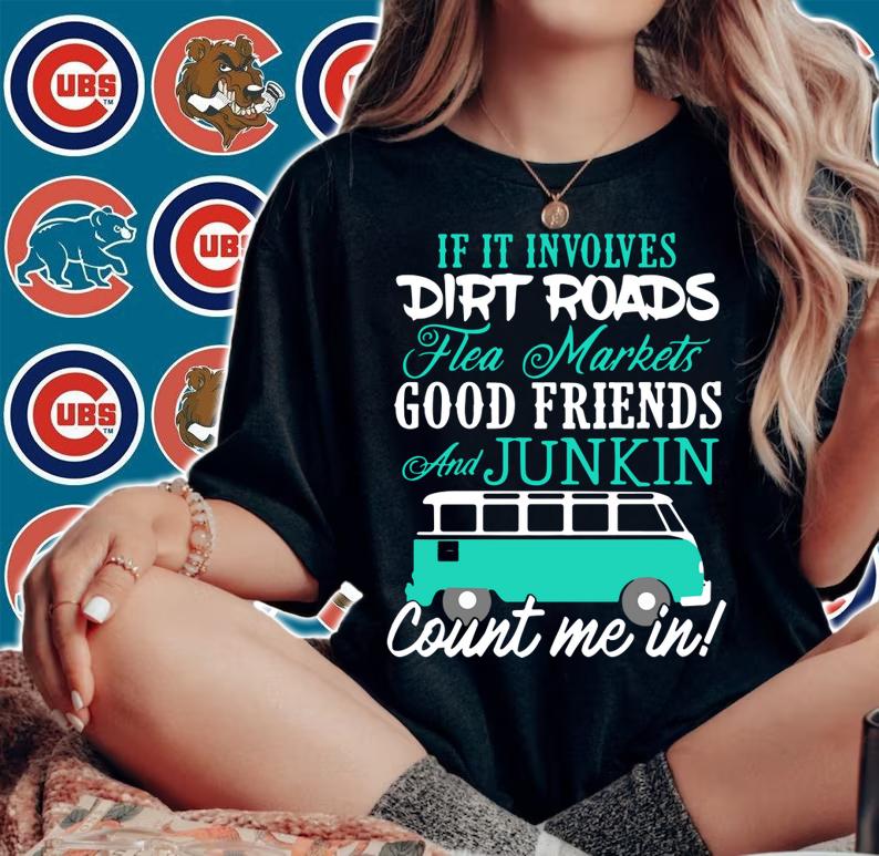 Hot If It Involves Dirt Roads Flea Market Good Friends t-shirt woman shirt