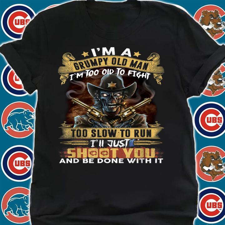 Im A Grumpy Old Man Too Old To Fight To Slow To Run Happy Father Day t-shirt shirt