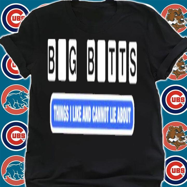 Big Butts things I like and cannot Lie about shirt t-shirt shirt