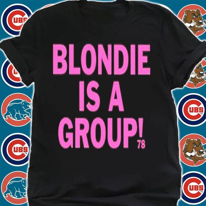 Blondie Is A Group Shirt t-shirt shirt