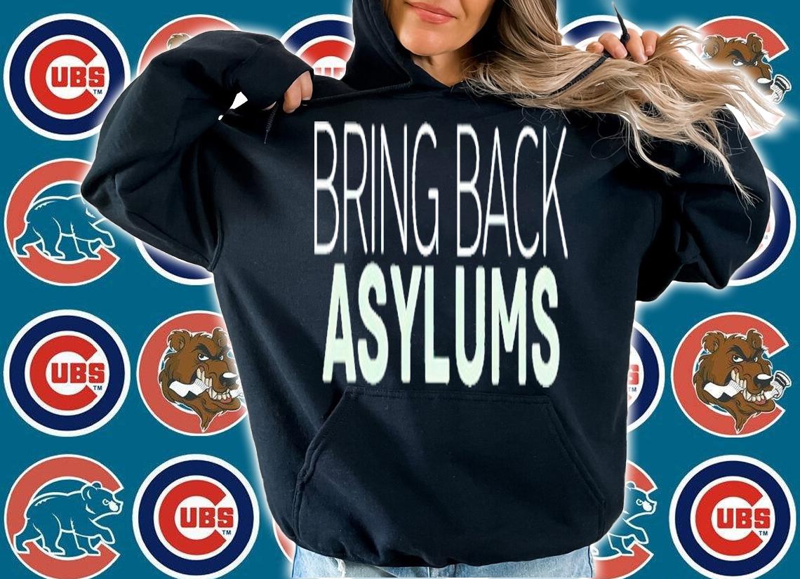 Bring Back Asylums Classic Shirt t-shirt hoodie