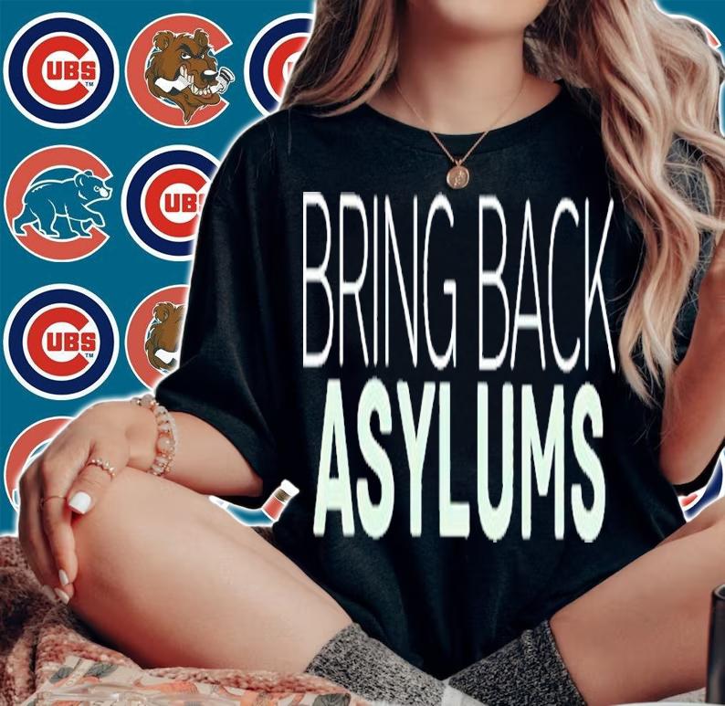 Bring Back Asylums Classic Shirt t-shirt woman shirt