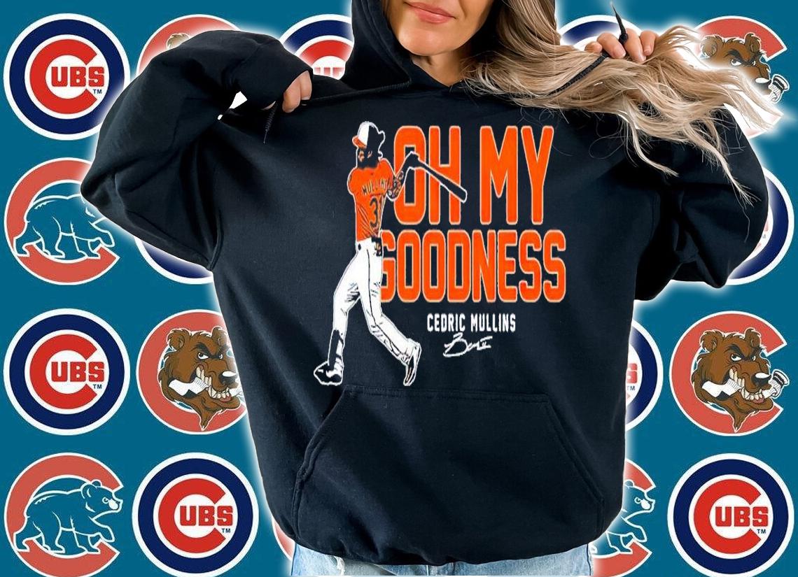 Cedric Mullins Oh My Goodness shirt t-shirt hoodie
