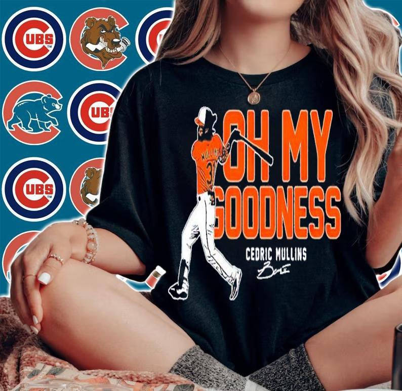 Cedric Mullins Oh My Goodness shirt t-shirt woman shirt