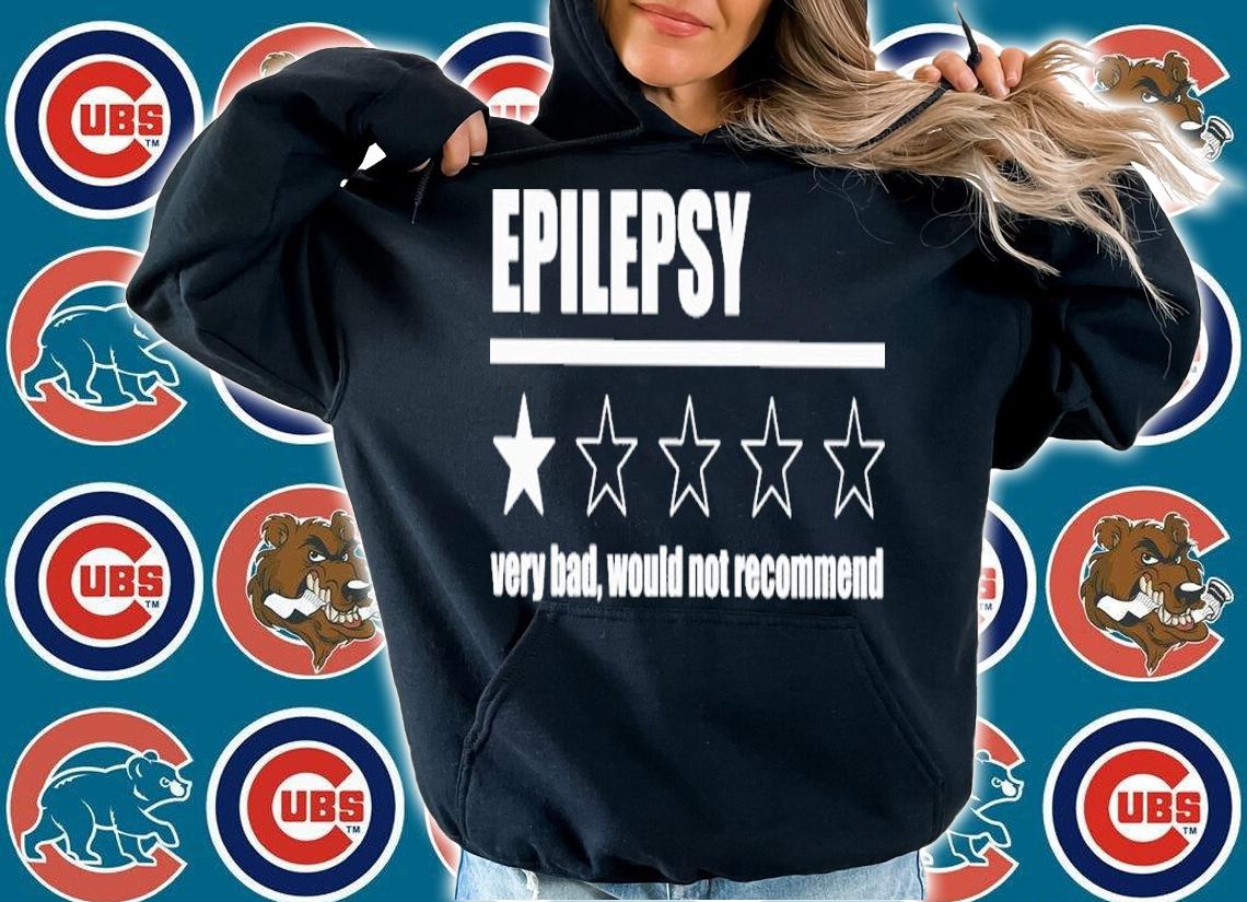 Epylepsy very bad would not recommend shirt t-shirt hoodie