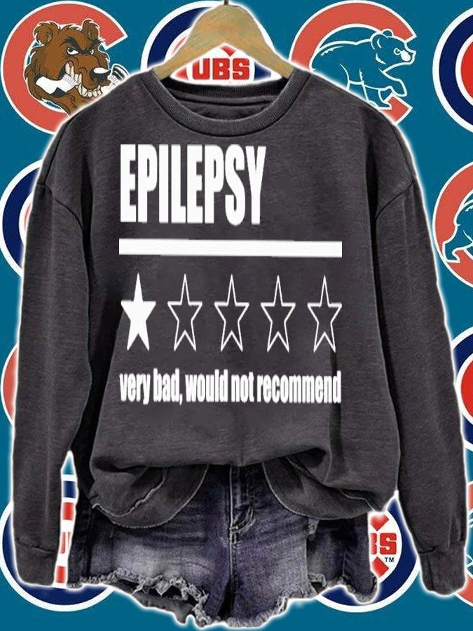 Epylepsy very bad would not recommend shirt t-shirt sweatshirt