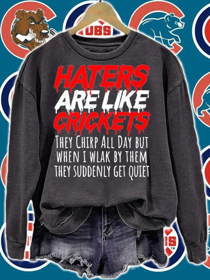 Haters Are Like Crickets They Chirp All Day But When I Wlak By Them T-Shirt t-shirt sweatshirt