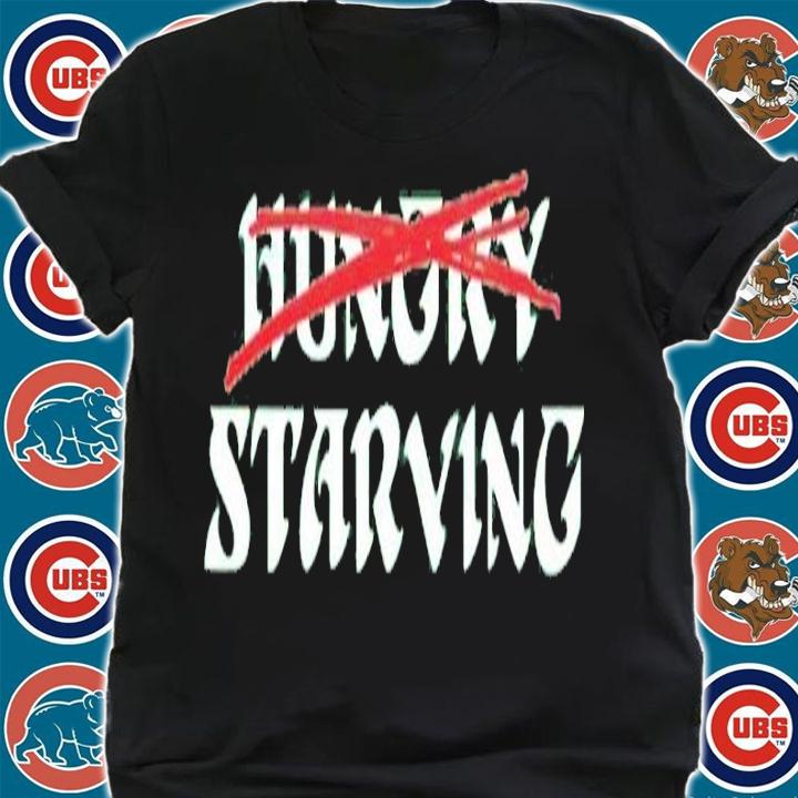 Hungry Starving Shirt t-shirt shirt