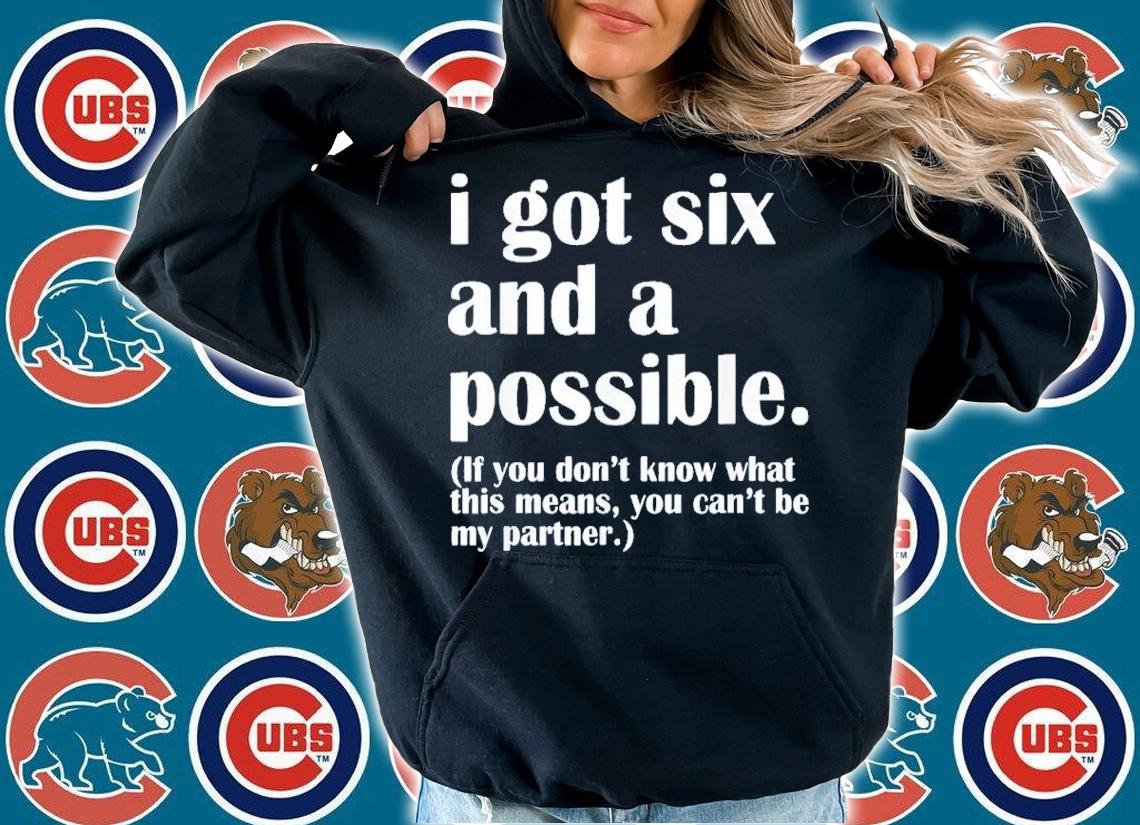 I Got Six And A Possible Shirt t-shirt hoodie