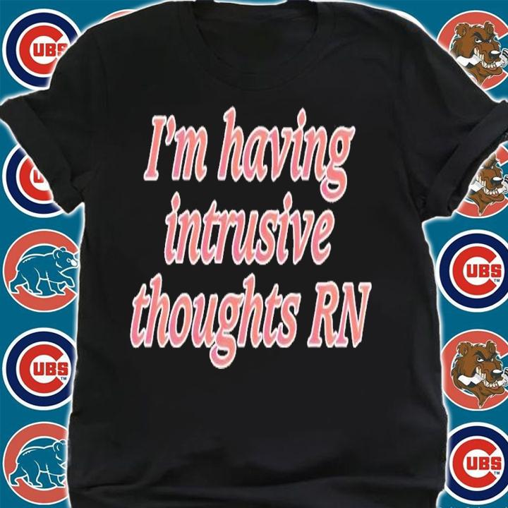 I'm having intrusive thoughts RN shirt t-shirt shirt
