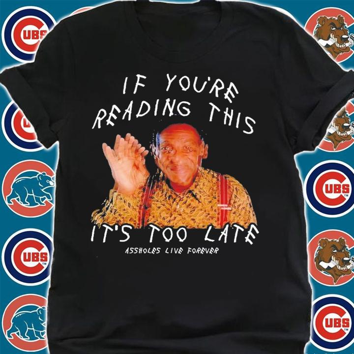 If youre reading this its too late shirt t-shirt shirt
