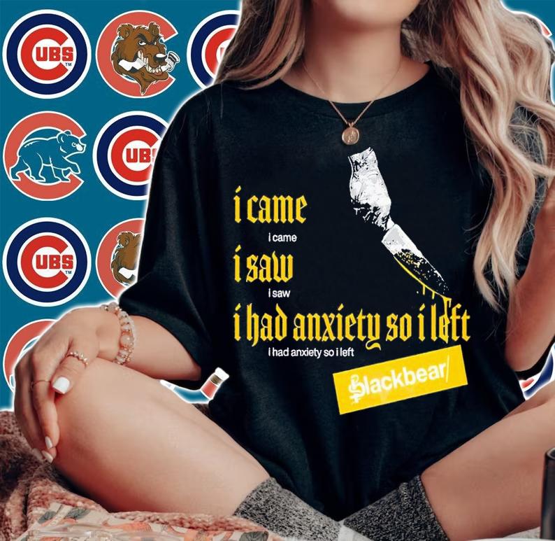 I Came I Saw I Had Anxiety So I Left Blackbear t-shirt woman shirt