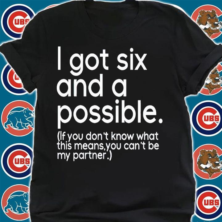 I got six possible if you don't know what this means you can't be my partner shirt t-shirt shirt