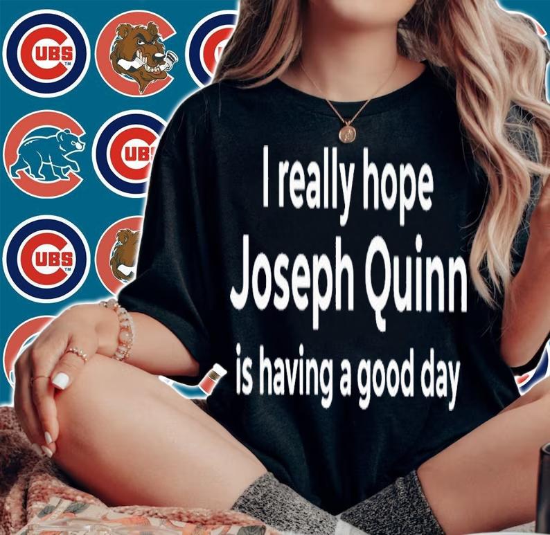 I really hope Joseph Quinn is having a good day shirt t-shirt woman shirt