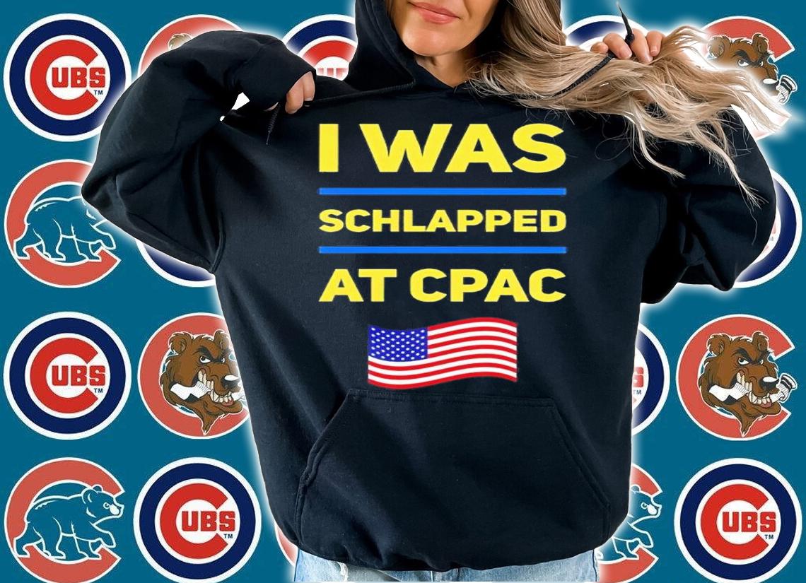 I was schlapped at Cpac shirt t-shirt hoodie