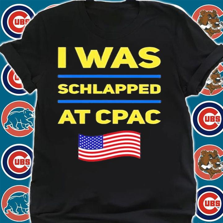 I was schlapped at Cpac shirt t-shirt shirt