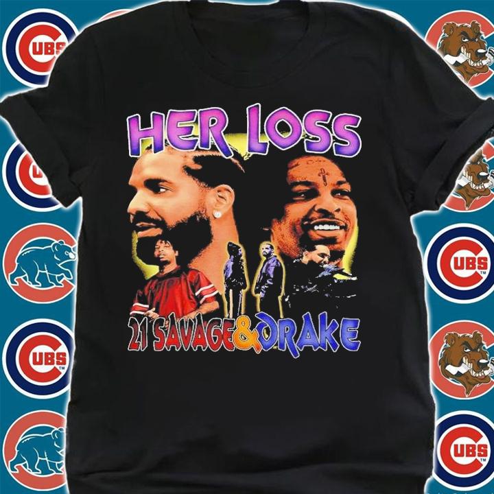 Her Loss 21 Savage and Drake retro shirt t-shirt shirt