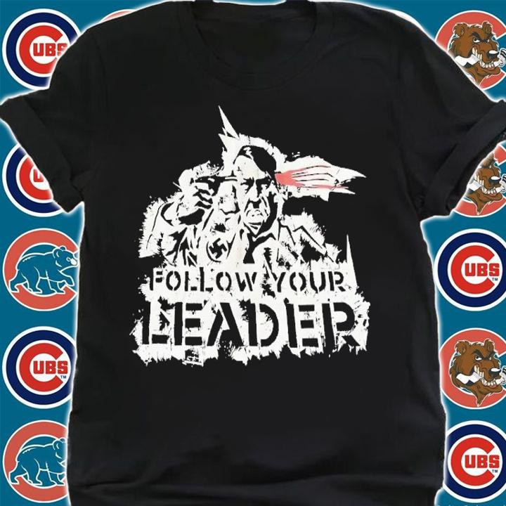 Follow your leader shirt t-shirt
