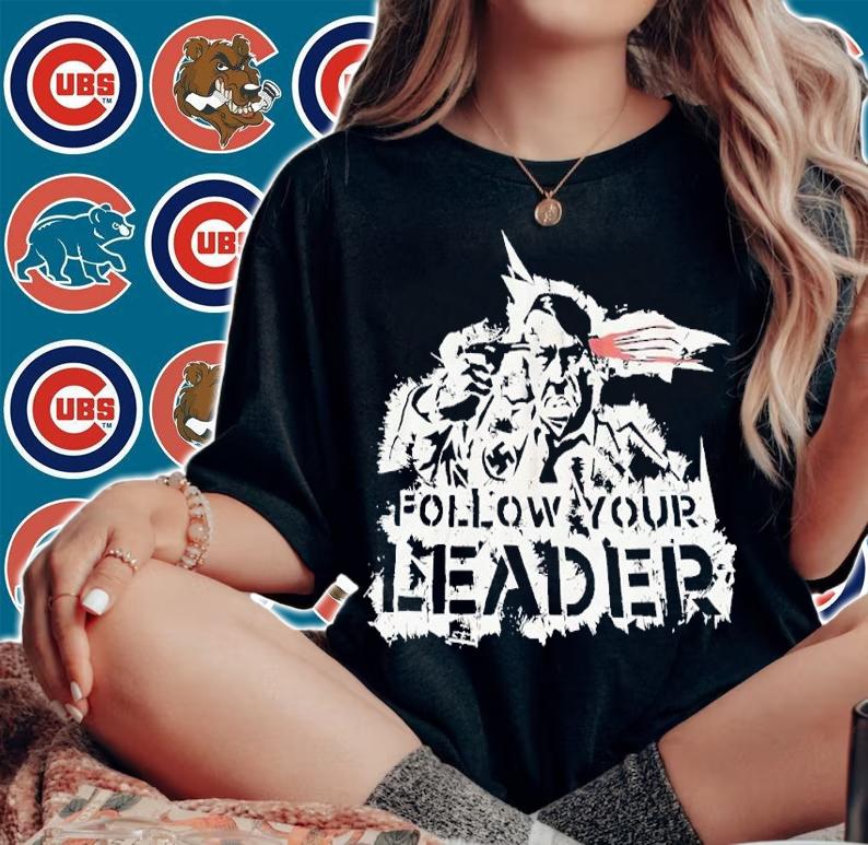 Follow your leader shirt t-shirt