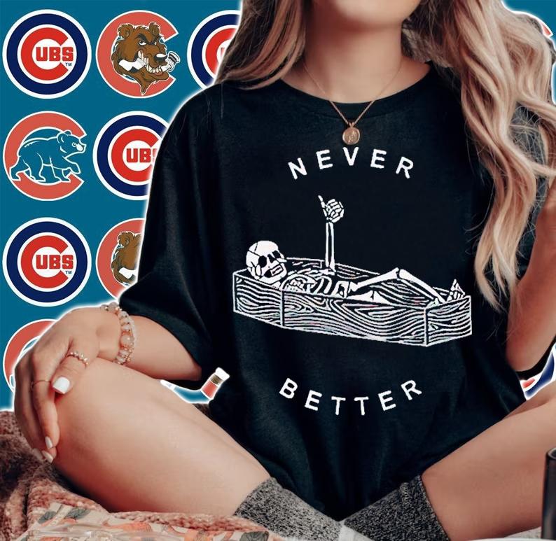 Never Better Skeleton shirt t-shirt
