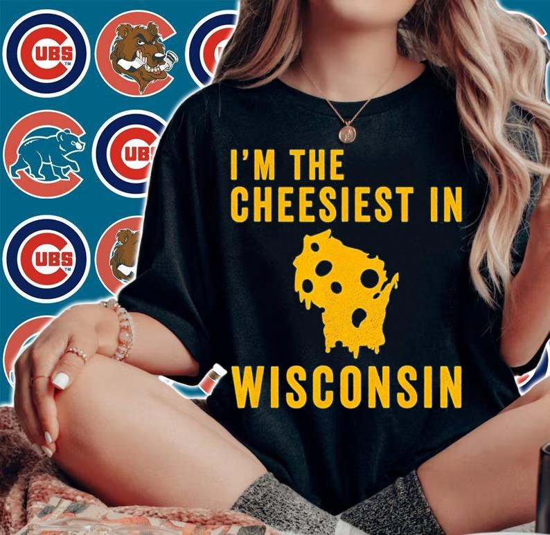 I'm The Cheesiest In Wisconsin T-Shirt t-shirt
