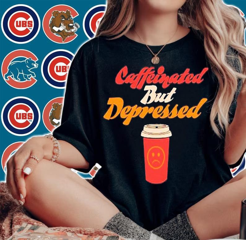 Caffeinated but depressed shirt t-shirt woman shirt