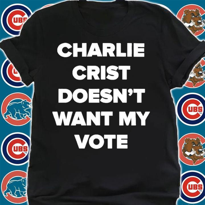 Charlie Crist Doesn't Want My Vote Shirt t-shirt