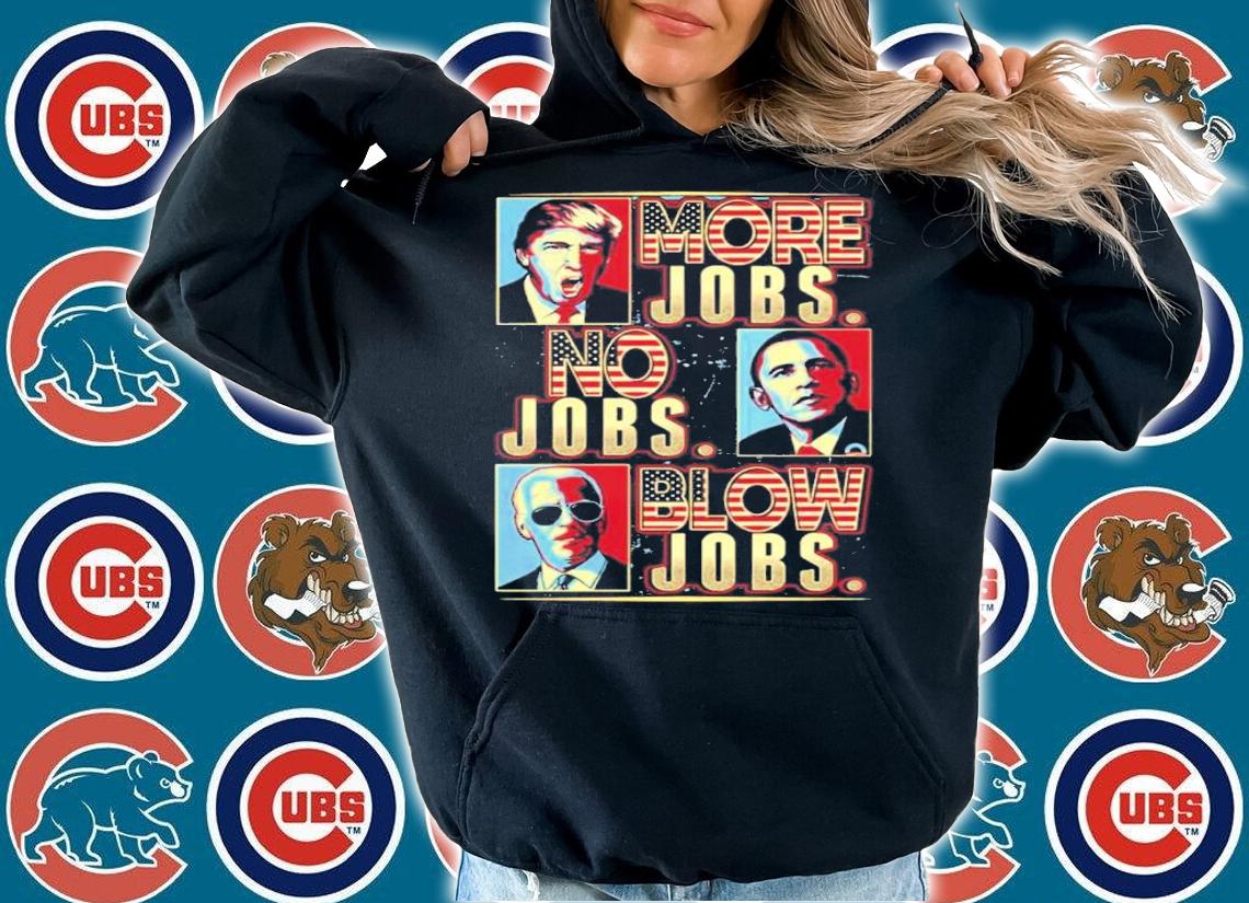More Jobs No Jobs Blow Jobs Election Gift Funny Potilical T-Shirt t-shirt hoodie