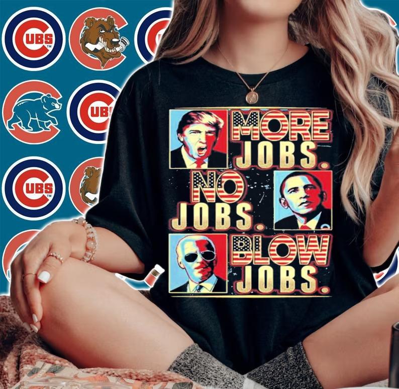 More Jobs No Jobs Blow Jobs Election Gift Funny Potilical T-Shirt t-shirt woman shirt