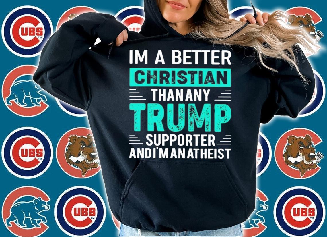 Andrew Cai I'm A Better Christian Than Any Trump Supporter And I'm An Atheist T-Shirt t-shirt