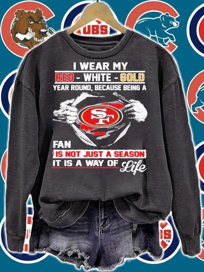 San Francisco I Wear My Red White Gold Year Round Because Being A Fan Is Not Just A Season Shirt t-shirt sweatshirt