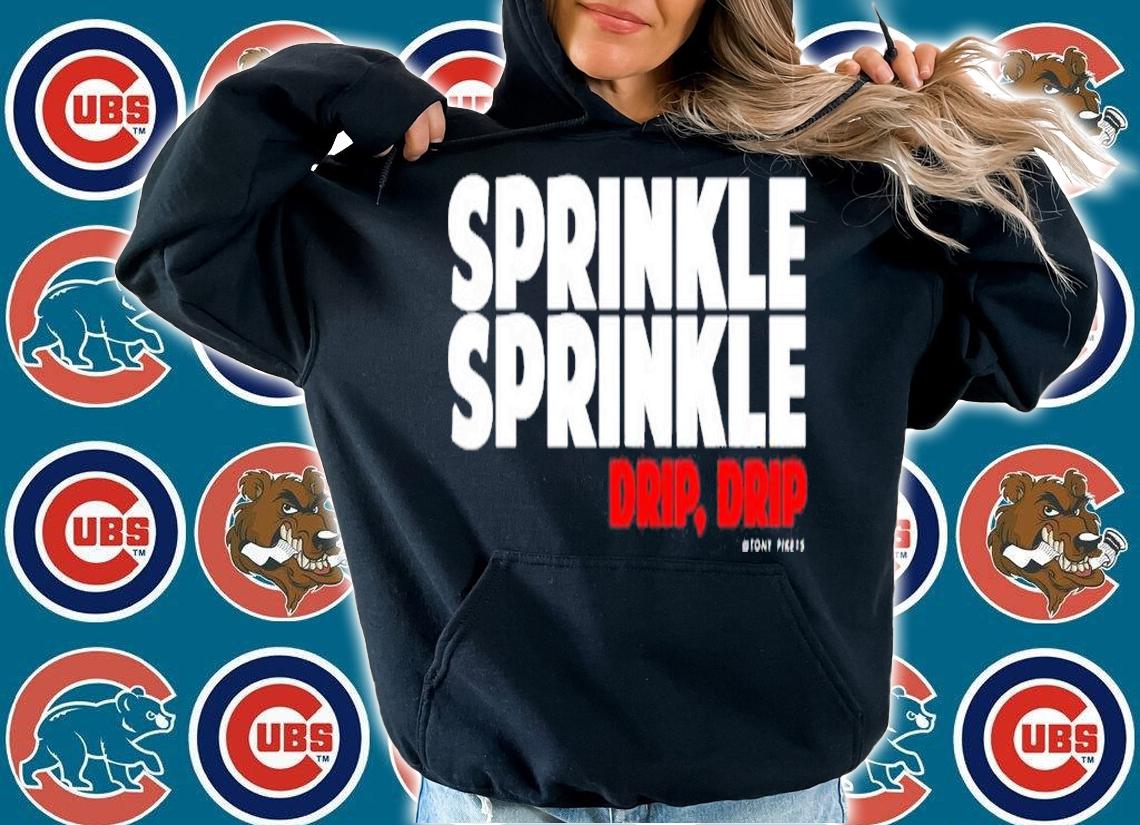 Sprinkle Sprinkle Drip Drip Tony Pike shirt t-shirt hoodie