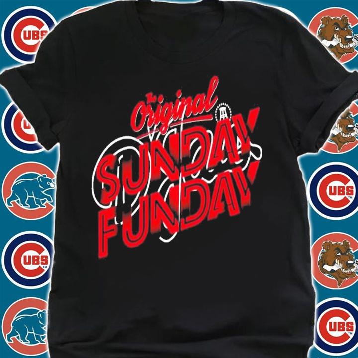 The Original Sunday Funday shirt t-shirt shirt