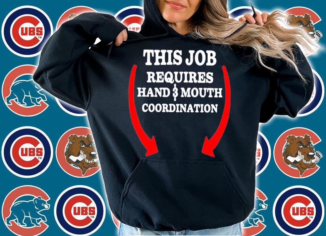 This Job Requires Hand And Mouth Coordination Shirt t-shirt hoodie
