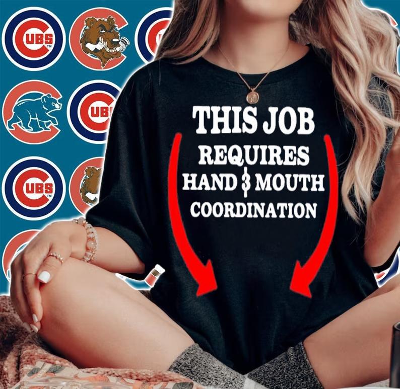 This Job Requires Hand And Mouth Coordination Shirt t-shirt woman shirt