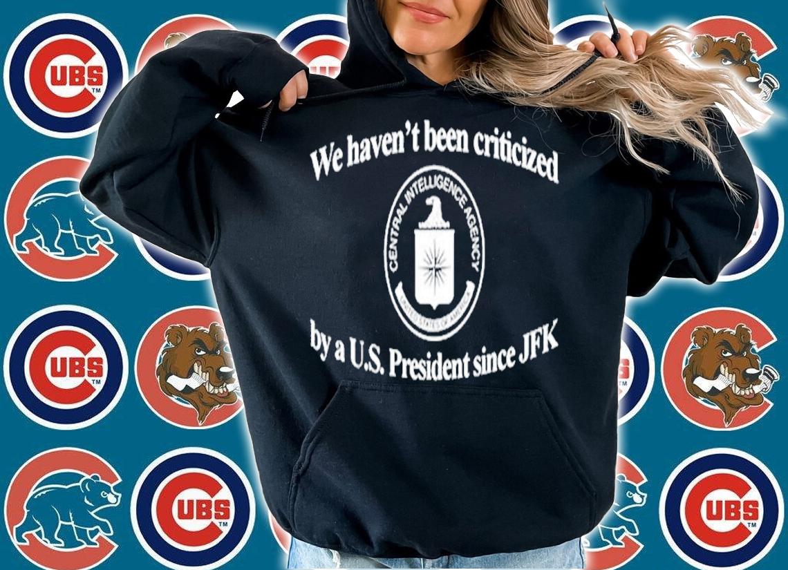 We Havent Been Criticized By A U.S. President Since JFK shirt t-shirt