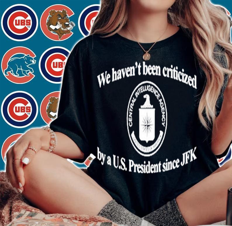 We Havent Been Criticized By A U.S. President Since JFK shirt t-shirt