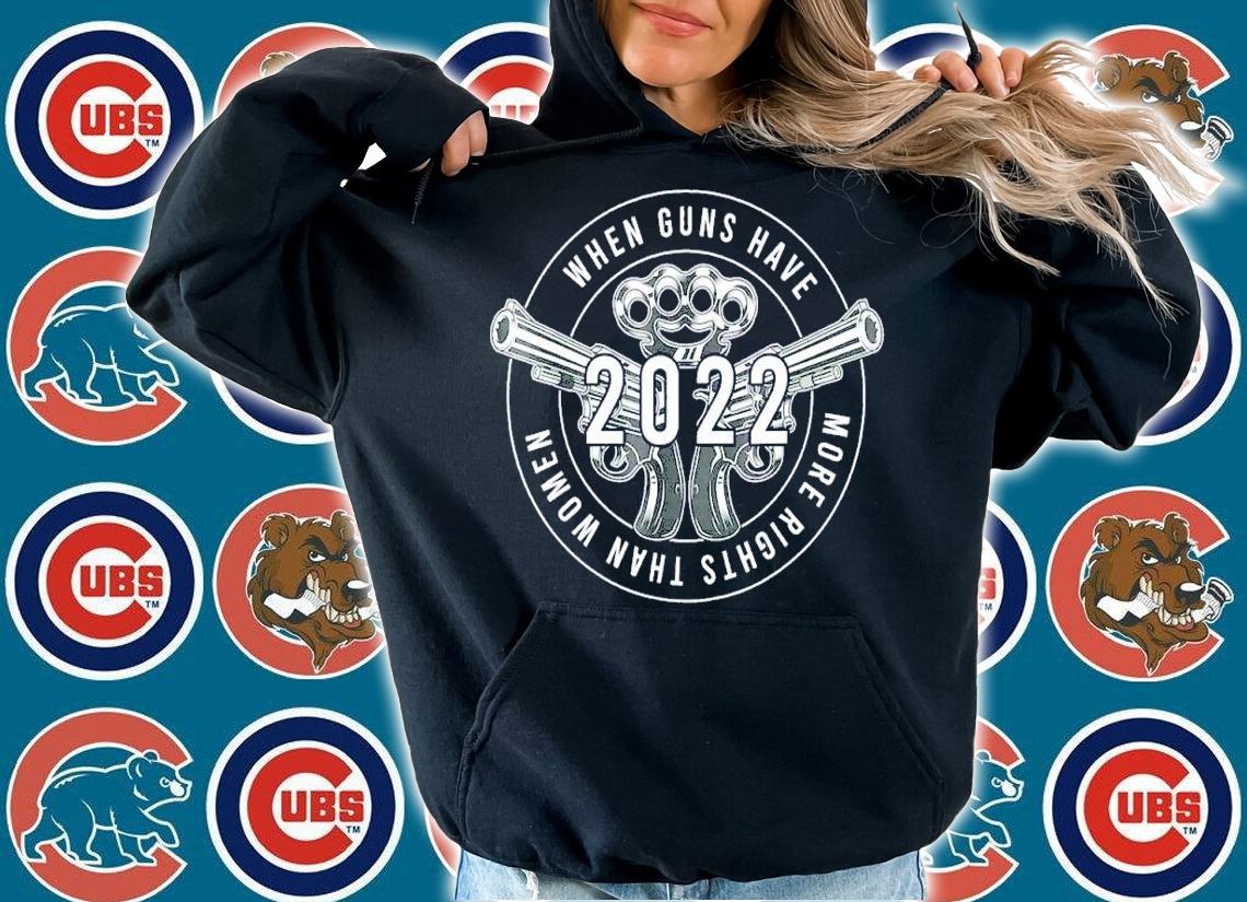 When guns have more rights than women 2022 shirt t-shirt hoodie