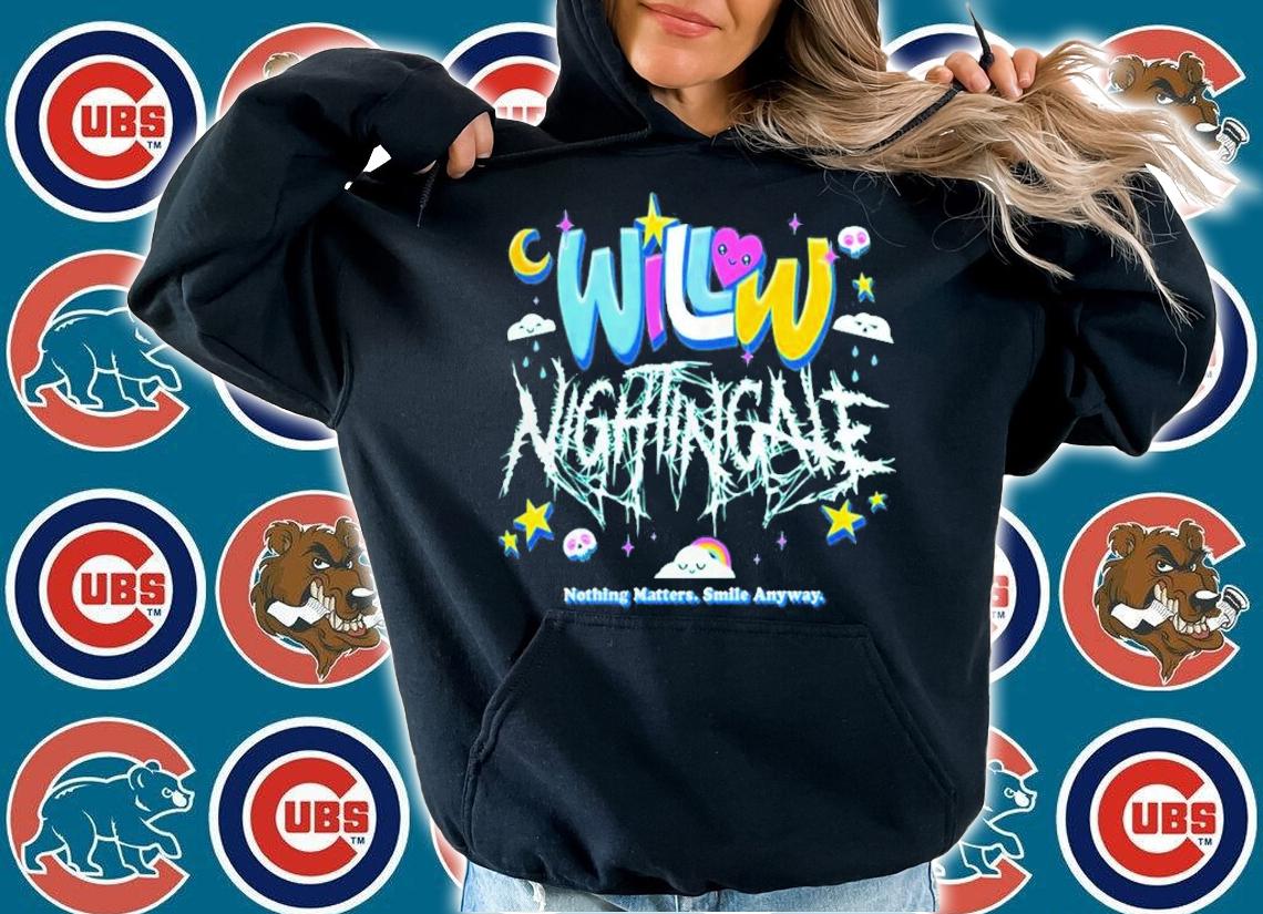 Willow Nightingale Nothing Matters Smile Anyway T-Shirt t-shirt hoodie