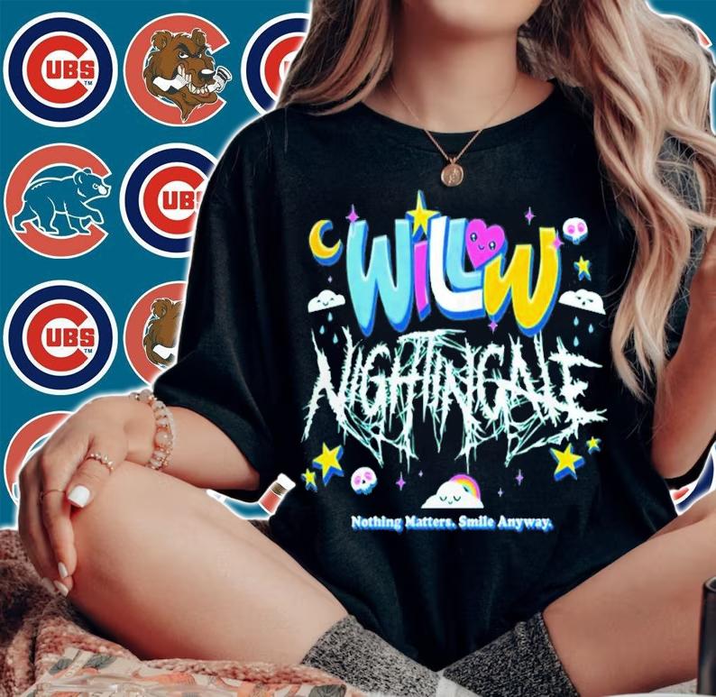 Willow Nightingale Nothing Matters Smile Anyway T-Shirt t-shirt woman shirt