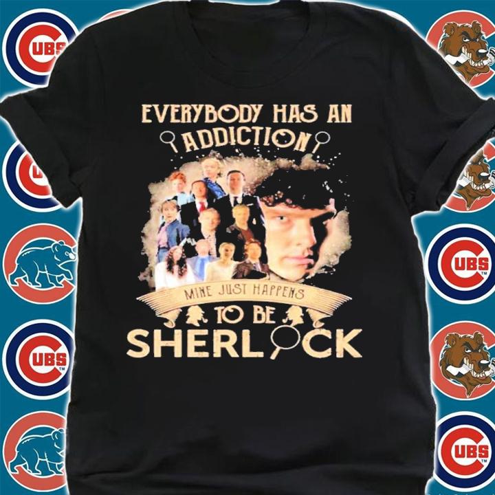 Everybody Has An Addiction Mine Just Happens To Be Sherlock Shirt t-shirt