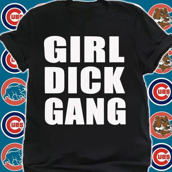 Girl Dick Gang T-Shirt t-shirt