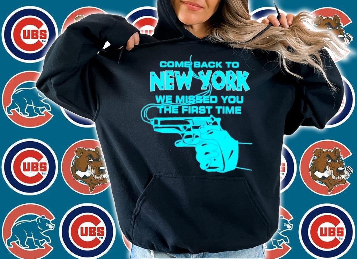 Gun come back to New York we missed you the first time shirt t-shirt hoodie
