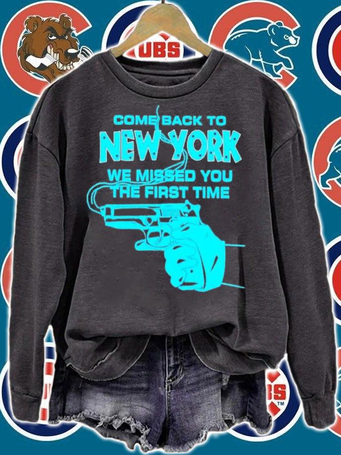 Gun come back to New York we missed you the first time shirt t-shirt sweatshirt