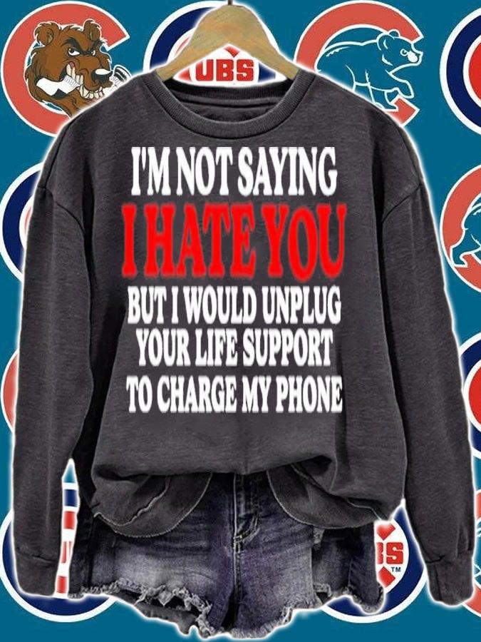 I'm Not Saying I Hate You But I Would Unplug Your Life Support Shirt t-shirt