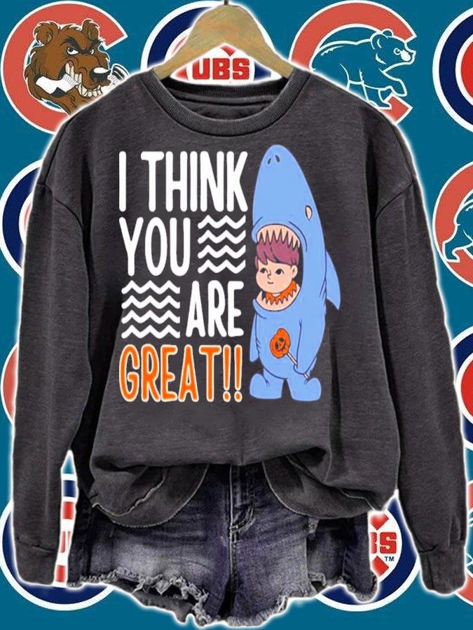 I Think You're Great Funny Motivational Quotes T-Shirt t-shirt