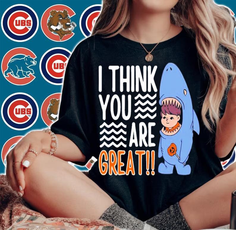 I Think You're Great Funny Motivational Quotes T-Shirt t-shirt
